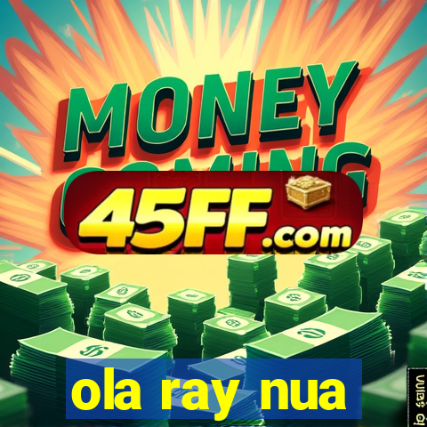 ola ray nua